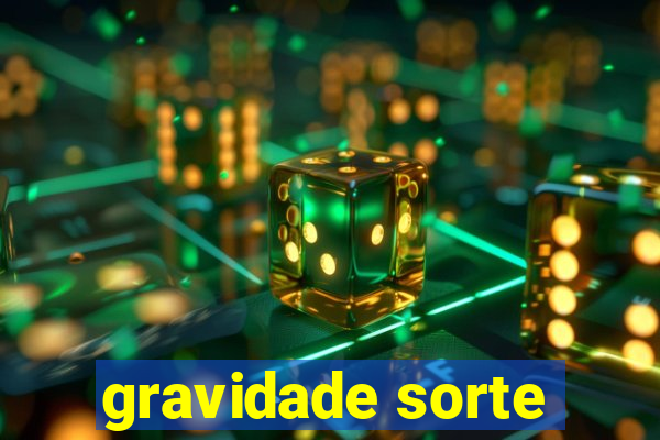 gravidade sorte